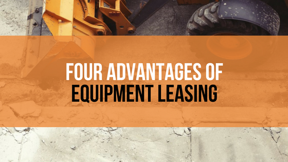 Advantages of Equipment Leasing - Tax Perks, Less Cash, Upgrades